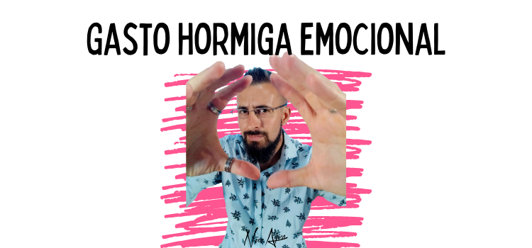 Gasto Hormiga Emocional – Descubre a dónde se va tu energía